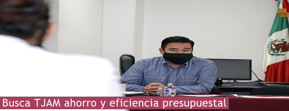 Busca TJAM ahorro y eficiencia presupuestal